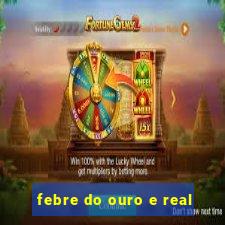 febre do ouro e real